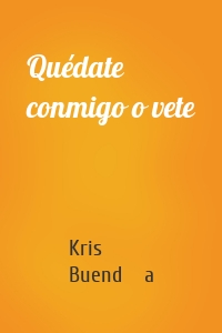 Quédate conmigo o vete