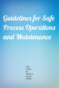 Guidelines for Safe Process Operations and Maintenance