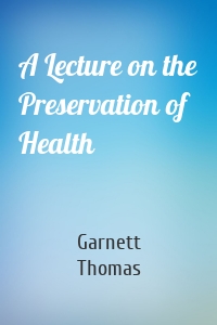 A Lecture on the Preservation of Health