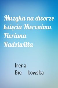 Muzyka na dworze księcia Hieronima Floriana Radziwiłła
