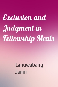 Exclusion and Judgment in Fellowship Meals