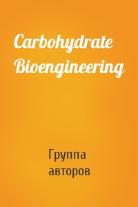 Carbohydrate Bioengineering