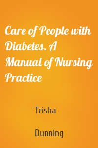 Care of People with Diabetes. A Manual of Nursing Practice