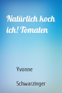 Natürlich koch ich! Tomaten