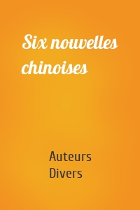 Six nouvelles chinoises
