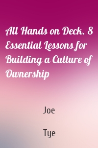 All Hands on Deck. 8 Essential Lessons for Building a Culture of Ownership