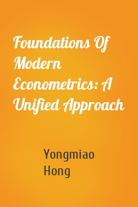 Foundations Of Modern Econometrics: A Unified Approach