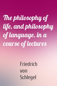 The philosophy of life, and philosophy of language, in a course of lectures