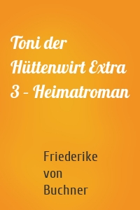 Toni der Hüttenwirt Extra 3 – Heimatroman