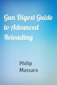 Gun Digest Guide to Advanced Reloading