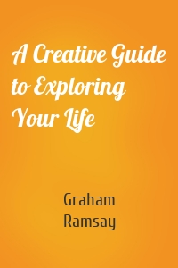 A Creative Guide to Exploring Your Life