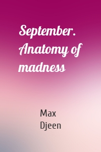 September. Anatomy of madness