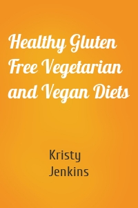 Healthy Gluten Free Vegetarian and Vegan Diets