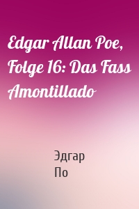 Edgar Allan Poe, Folge 16: Das Fass Amontillado