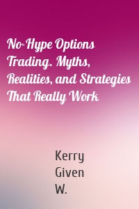 No-Hype Options Trading. Myths, Realities, and Strategies That Really Work