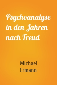 Psychoanalyse in den Jahren nach Freud