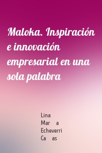 Maloka. Inspiración e innovación empresarial en una sola palabra