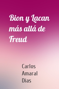 Bion y Lacan más allá de Freud