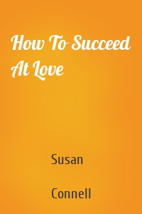 How To Succeed At Love