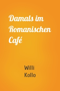 Damals im Romanischen Café