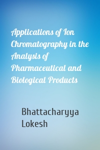 Applications of Ion Chromatography in the Analysis of Pharmaceutical and Biological Products