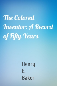 The Colored Inventor: A Record of Fifty Years