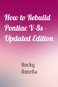 How to Rebuild Pontiac V-8s - Updated Edition