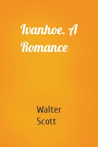 Ivanhoe. A Romance
