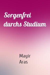 Sorgenfrei durchs Studium