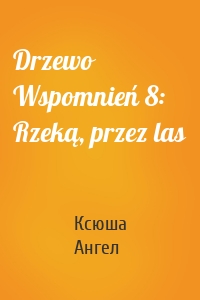 Drzewo Wspomnień 8: Rzeką, przez las