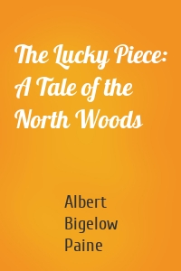 The Lucky Piece: A Tale of the North Woods