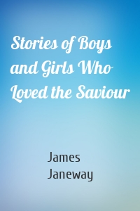 Stories of Boys and Girls Who Loved the Saviour