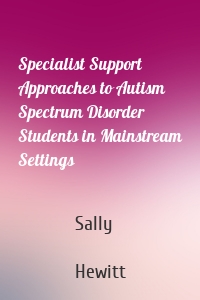 Specialist Support Approaches to Autism Spectrum Disorder Students in Mainstream Settings