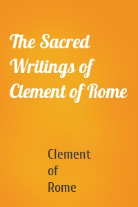 The Sacred Writings of Clement of Rome