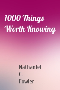 1000 Things Worth Knowing