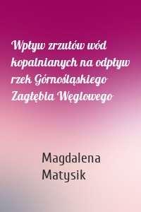 Wpływ zrzutów wód kopalnianych na odpływ rzek Górnośląskiego Zagłębia Węglowego