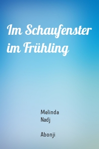 Im Schaufenster im Frühling