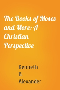 The Books of Moses and More: A Christian Perspective