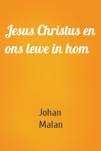 Jesus Christus en ons lewe in hom