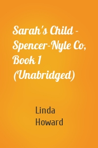 Sarah's Child - Spencer-Nyle Co, Book 1 (Unabridged)