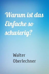 Warum ist das Einfache so schwierig?