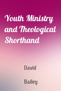 Youth Ministry and Theological Shorthand