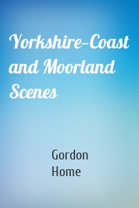 Yorkshire—Coast and Moorland Scenes