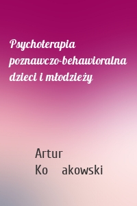 Psychoterapia poznawczo-behawioralna dzieci i młodzieży