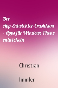 Der App-Entwickler-Crashkurs - Apps für Windows Phone entwickeln