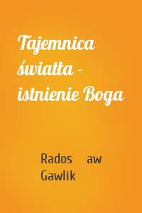 Tajemnica światła - istnienie Boga