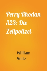 Perry Rhodan 323: Die Zeitpolizei