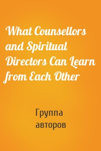 What Counsellors and Spiritual Directors Can Learn from Each Other