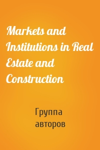 Markets and Institutions in Real Estate and Construction