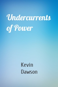 Undercurrents of Power